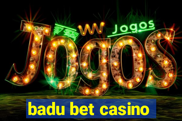 badu bet casino